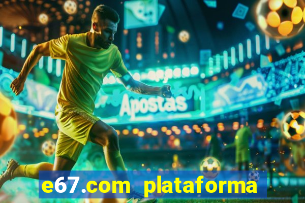 e67.com plataforma de jogos